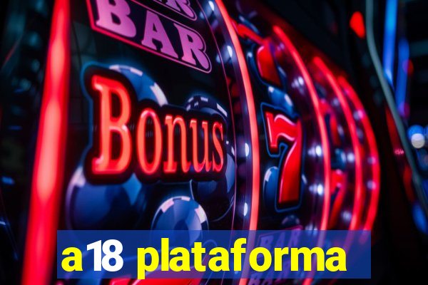 a18 plataforma